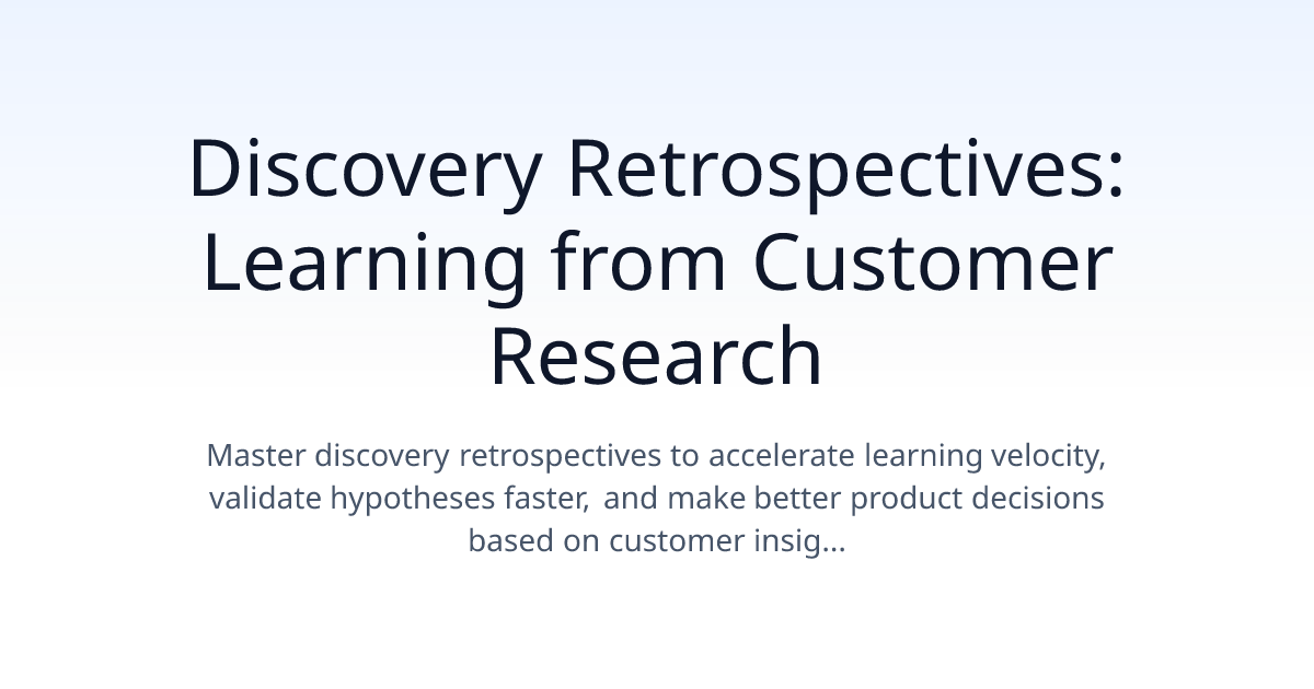 Discovery Retrospectives: Learning from Customer Research