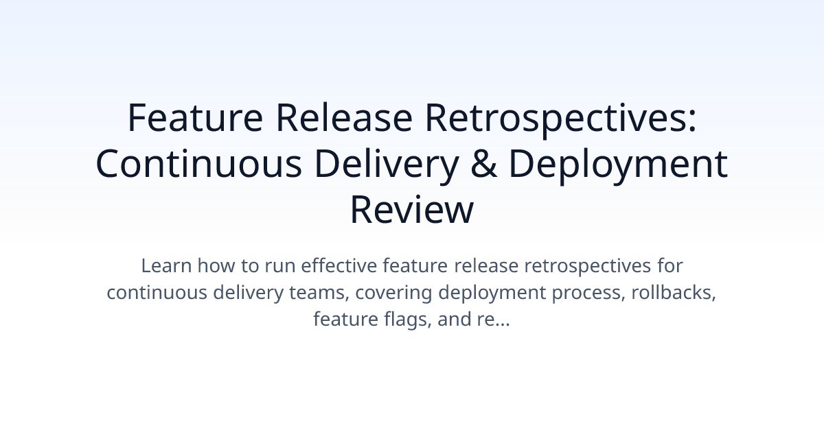 Feature Release Retrospectives: Continuous Delivery & Deployment Review