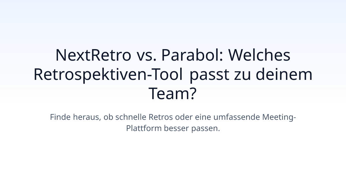 NextRetro vs. Parabol: Welches Retrospektiven-Tool passt zu deinem Team?