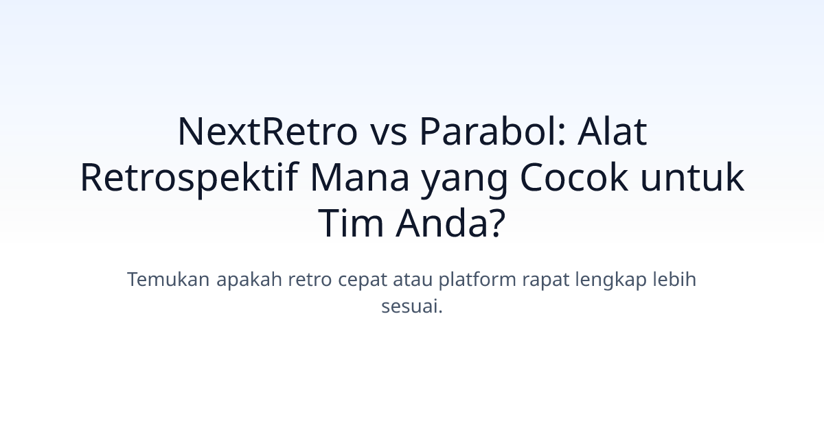 NextRetro vs Parabol: Alat Retrospektif Mana yang Cocok untuk Tim Anda?