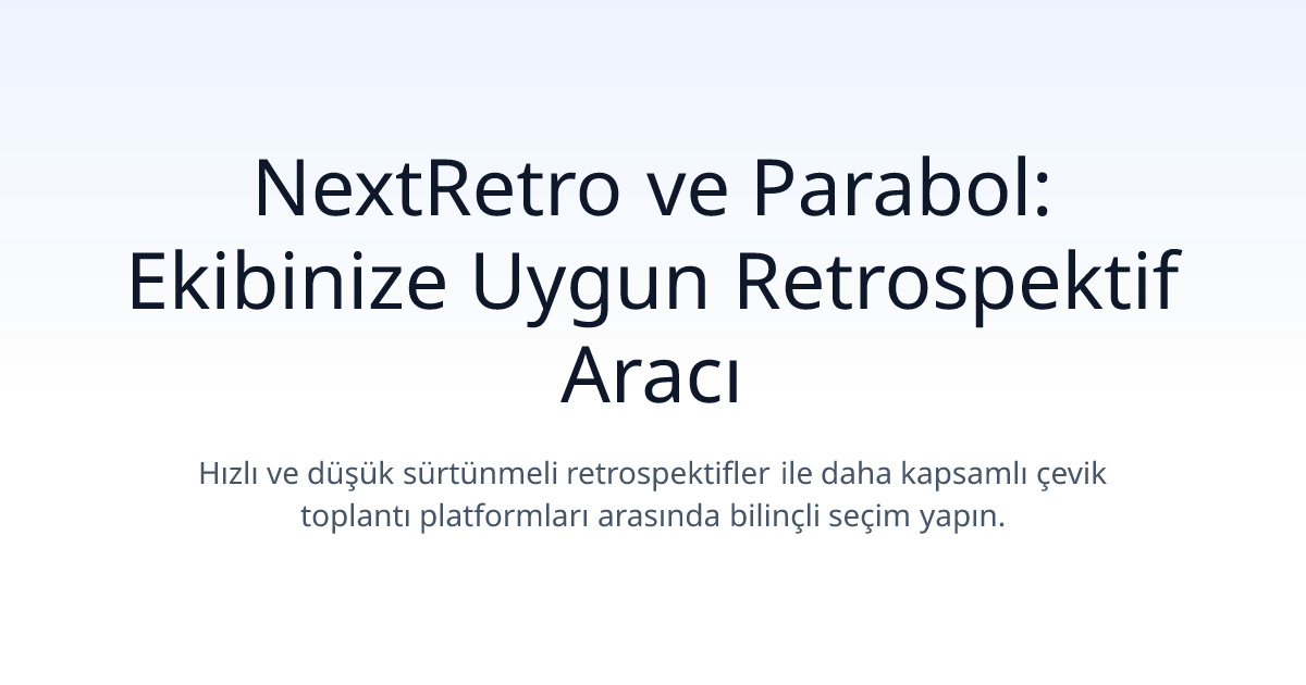 NextRetro ve Parabol: Ekibinize Uygun Retrospektif Aracı