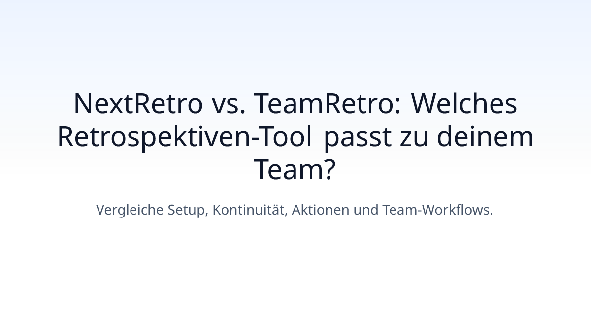 NextRetro vs. TeamRetro: Welches Retrospektiven-Tool passt zu deinem Team?