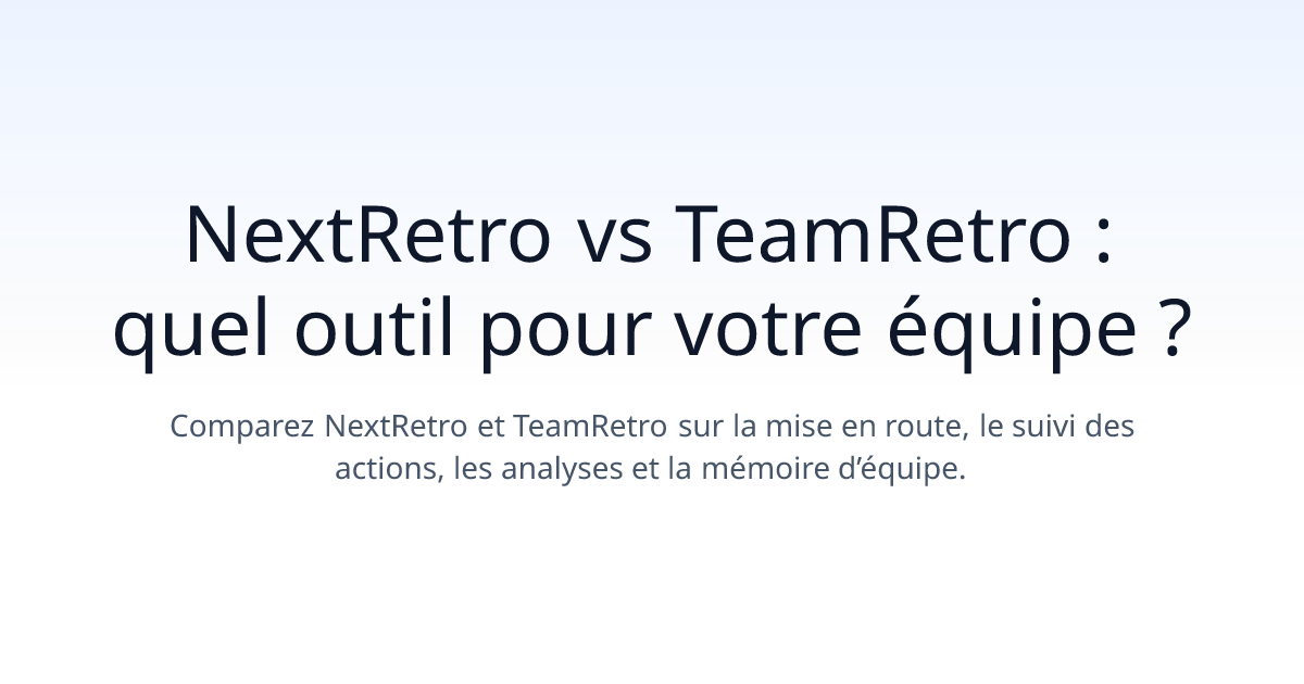 NextRetro vs TeamRetro : quel outil pour votre équipe ?