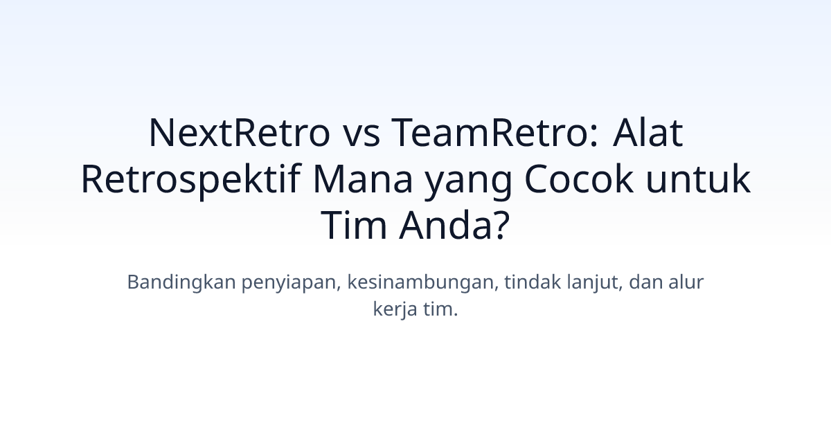NextRetro vs TeamRetro: Alat Retrospektif Mana yang Cocok untuk Tim Anda?