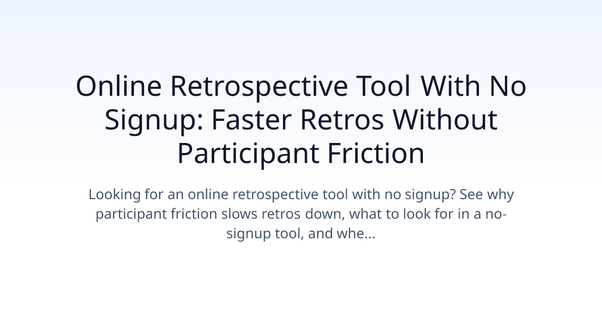 Online Retrospective Tool With No Signup: Faster Retros Without Participant Friction