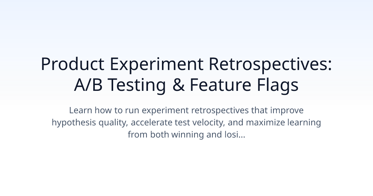 Product Experiment Retrospectives: A/B Testing & Feature Flags