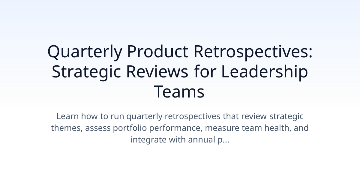 Quarterly Product Retrospectives: Strategic Reviews for Leadership Teams