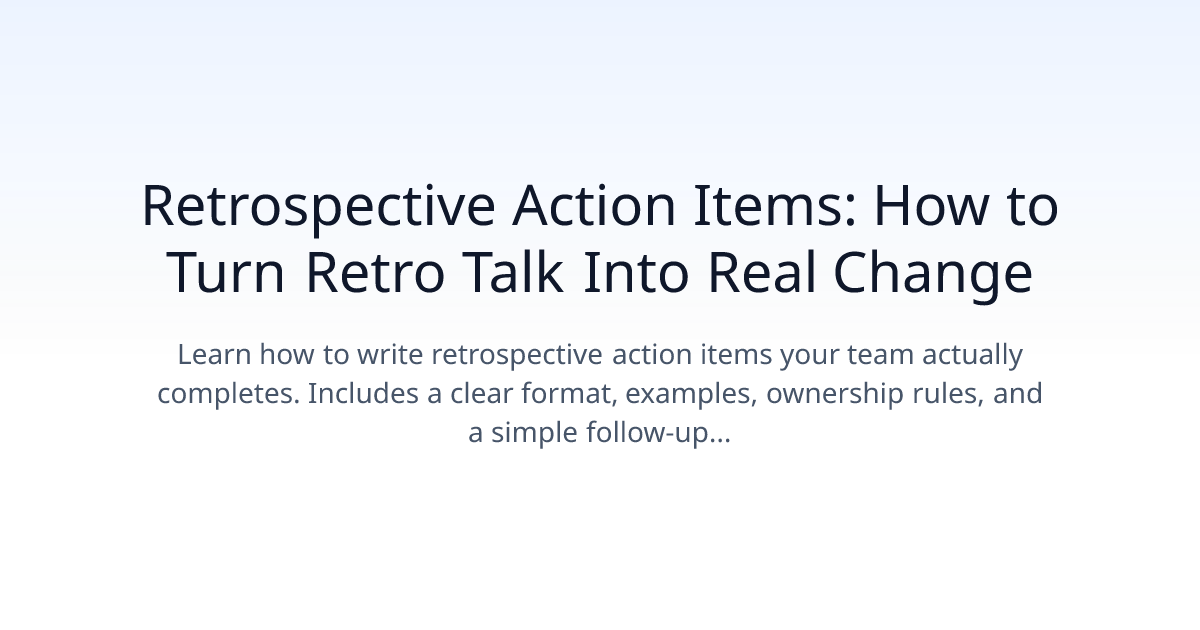 Retrospective Action Items: How to Turn Retro Talk Into Real Change