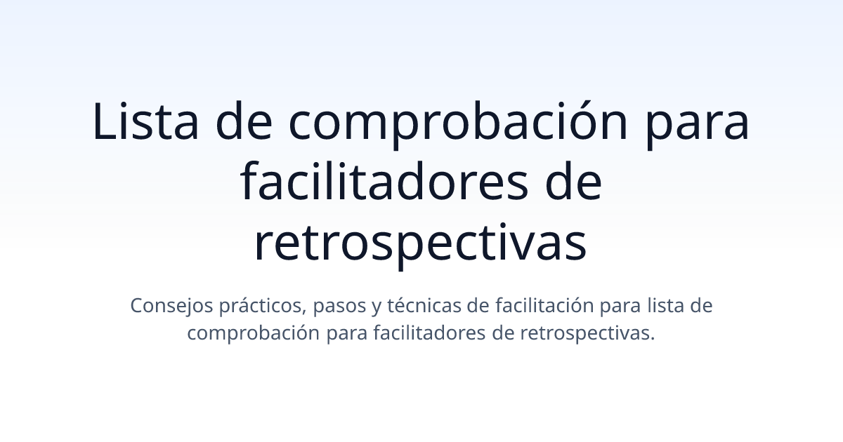 Lista de comprobación para facilitadores de retrospectivas