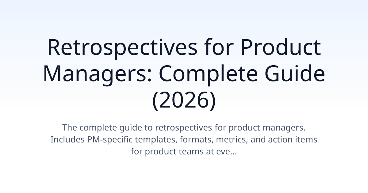 Retrospectives for Product Managers: Complete Guide (2026)