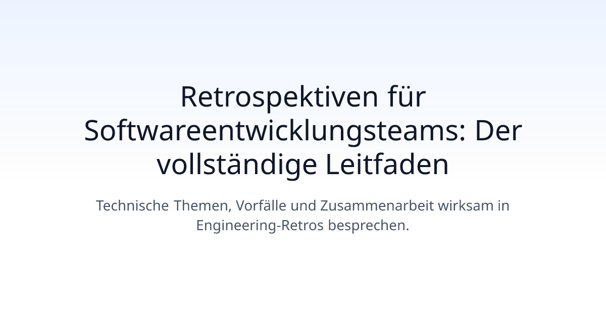 Retrospektiven für Softwareentwicklungsteams: Der vollständige Leitfaden