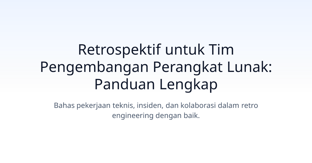Retrospektif untuk Tim Pengembangan Perangkat Lunak: Panduan Lengkap