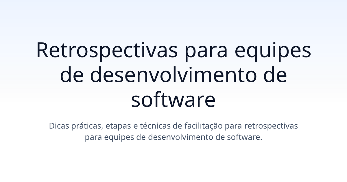 Retrospectivas para equipes de desenvolvimento de software