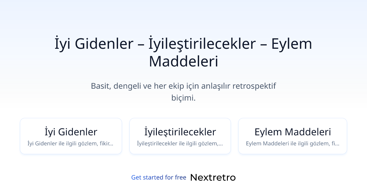 İyi Gidenler – İyileştirilecekler – Eylem Maddeleri